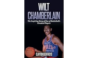 Wilt Chamberlain: The Inspiring Story of One of Basketball's Greatest Players