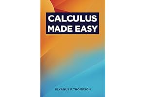 Calculus Made Easy: The Classic Calculus Textbook from 1910 (Annotated)