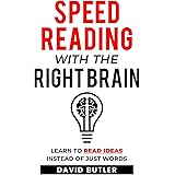 Speed Reading with the Right Brain: Learn to Read Ideas Instead of Just Words