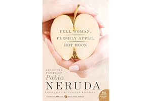 Full Woman, Fleshly Apple, Hot Moon: Selected Poems of Pablo Neruda – The Nobel Laureate's Joyful and Humorous Bilingual Poetry