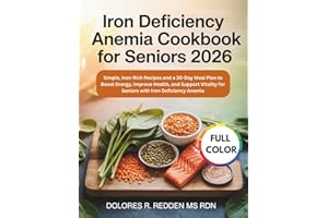 Iron Deficiency Anemia Cookbook For Seniors 2026: Simple, Iron-Rich Recipes and a 30-Day Meal Plan to Boost Energy, Improve H