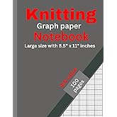 Knitting Graph Paper Notebook: Pattern Design Chart for Knitters: Stitch-Proportion Grid for Colorwork, Fair Isle, Lace & Custom Knitting Patterns – Large 8.5” x 11” Design Book