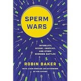 Sperm Wars: Infidelity, Sexual Conflict, and Other Bedroom Battles