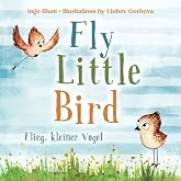 Fly, Little Bird! - Flieg, kleiner Vogel!: Bilingual Children's Picture Book in English-German with Pics to Color (Kids Learn German)