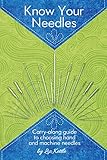 Know Your Needles: Carry-Along Guide to Choosing Hand and Machine Needles (Landauer Publishing) A Po by Liz Kettle, Jeri Simon