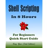 Linux Shell Scripting Programming, In 8 Hours, For Beginners, Linux Bash Scripting, Shell Programming Crash Course: Quick Start Guide &amp; Exercises. ISBN: 9798306614014
