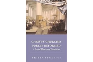 Christ’s Churches Purely Reformed: A Social History of Calvinism