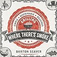 Where There's Smoke: Simple, Sustainable, Delicious Grilling