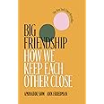 Big Friendship: How We Keep Each Other Close
