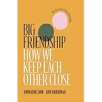 Big Friendship: How We Keep Each Other Close