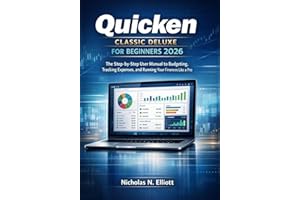 Quicken Classic Deluxe for Beginners 2026: The Step-by-Step Guide to Budgeting, Tracking Expenses, and Running Your Finances 