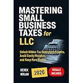 Mastering Small Business Taxes for LLC: Unlock Hidden Tax Deductions/Credits, Avoid Costly Mistakes, and Keep More Profits – Visuals Included