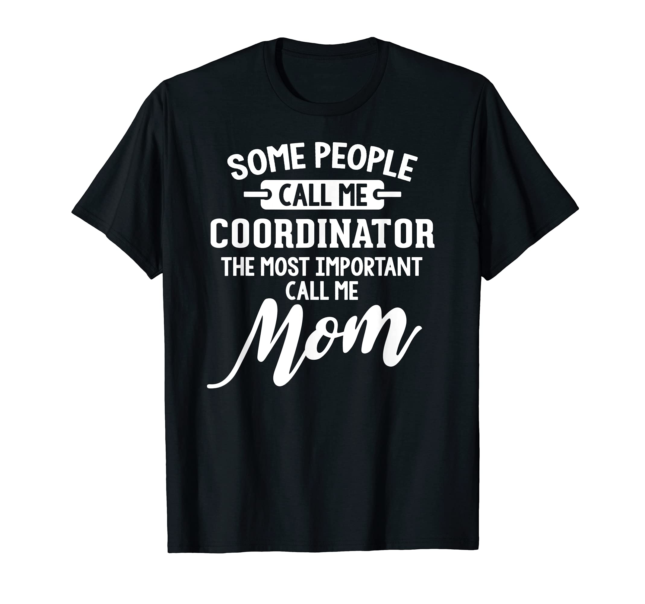 Mothers Day Design for a Coordinator Mom T-Shirt