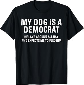 Funny Retro My Dog is A Democrat He Lays Around All Day T-Shirt