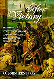 After Victory: Institutions, Strategic Restraint, and the Rebuilding of Order after Major Wars (Princeton Studies in International History and Politics)