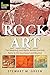 Rock Art: The Meanings and Myths Behind Ancient Ruins in the Southwest and Beyond by Stewart M. Green