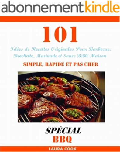 Download 101 Idées de Recettes Originales Pour Barbecue: Recette de Brochette, Marinade et Sauce BBQ Maison Simple, Rapide et Pas Cher PDF