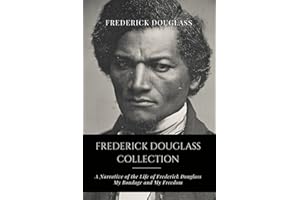 Frederick Douglass Collection: Narrative of the Life of Frederick Douglass, My Bondage and My Freedom