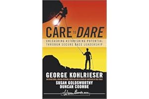 Care to Dare: Unleashing Astonishing Potential Through Secure Base Leadership