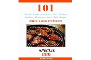 101 Idées de Recettes Originales Pour Barbecue: Recette de Brochette, Marinade et Sauce BBQ Maison Simple, Rapide et Pas Cher