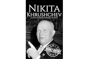 Nikita Khrushchev: A Life from Beginning to End (History of Russia)