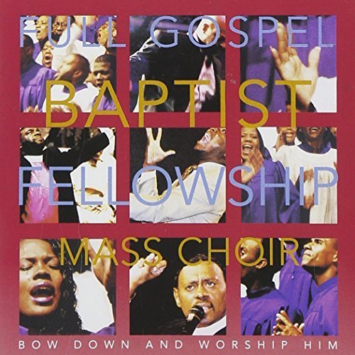 Full Gospel Baptist Fellowship Mass Choir Bow Down and Worship Him by