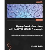 Aligning Security Operations with the MITRE ATT&amp;CK Framework: Level up your security operations center for better security