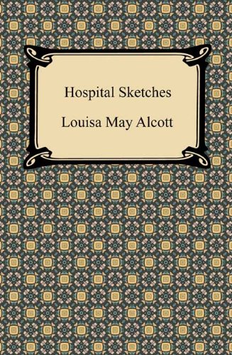 Hospital Sketches [with Biographical Introduction] by Louisa May Alcott