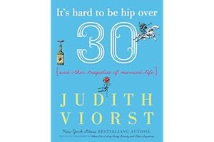 It's Hard to Be Hip Over Thirty: And Other Tragedies of Married Life (Judith Viorst's Decades)