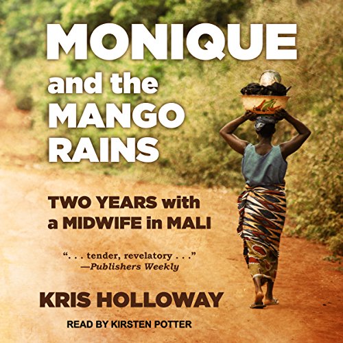 [FREE] Monique and the Mango Rains: Two Years With a Midwife in Mali TXT