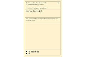Social Law 4.0: New Approaches for Ensuring and Financing Social Security in the Digital Age (Studien aus dem Max-Planck-Inst