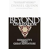 Beyond Civilization: Humanity's Next Great Adventure