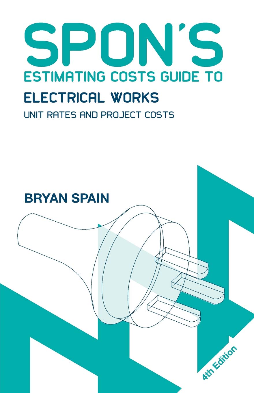 Spon's Estimating Costs Guide to Electrical Works: Project Costs at a  Glance (Spon's Estimating Costs Guides): Amazon.co.uk: Bryan Spain:  9780415469043: ...