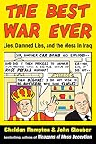 The Best War Ever: Lies, Damned Lies, and the Mess in Iraq by Sheldon Rampton, John Stauber
