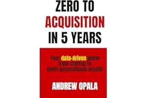 Zero to Acquisition in Five Years: Your data-driven guide from startup to multi-generational wealth