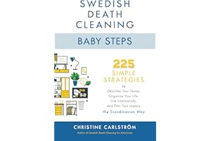 Swedish Death Cleaning Baby Steps: 225 Simple Strategies to Declutter Your Home, Organize Your Life, Live Intentionally, and Plan Your Legacy the Scandinavian Way