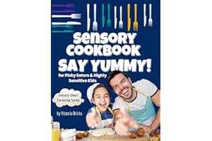 Say Yummy! Sensory Cookbook for Picky Eaters & Highly Sensitive Kids: Fun, Easy Recipes for Cooking with Kids, Exploring New 