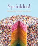 Sprinkles!: Recipes and Ideas for Rainbowlicious Desserts