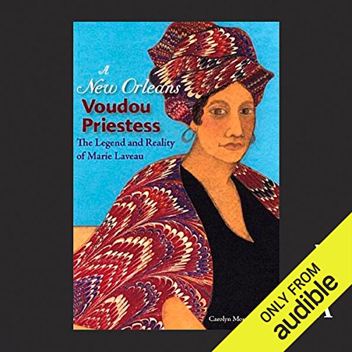 A New Orleans Voudou Priestess: The Legend and Reality of Marie Laveau by Carolyn Morrow Long