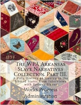 The Wpa Arkansas Slave Narratives Collection Part Iii A - 