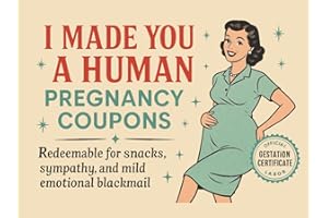 The Pregnancy Coupon Book: Real-Life Vouchers for Snacks, Naps, and Being Worshipped Like the Life-Growing Legend You Are
