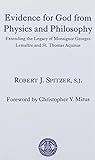 Evidence for God from Physics and Philosophy: Extending the Legacy of Monsignor George Lema&icirc;tre and St. Thomas Aquinas (The University of Dallas Aquinas Lectures)