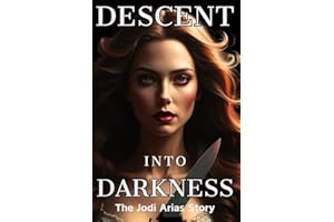 Descent Into Darkness: The Jodi Arias Story