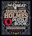 The Great Sherlock Holmes Puzzle Book: A Collection of Enigmas to Puzzle Even the Greatest Detective of All by Dr Gareth Moore