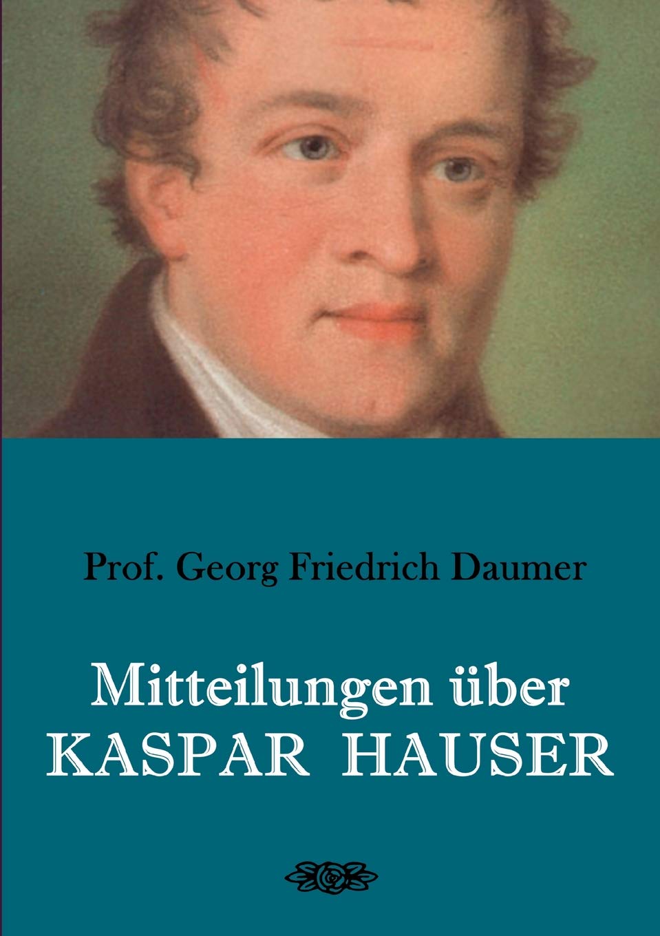 Mitteilungen Uber Kaspar Hauser German Edition Georg Friedrich