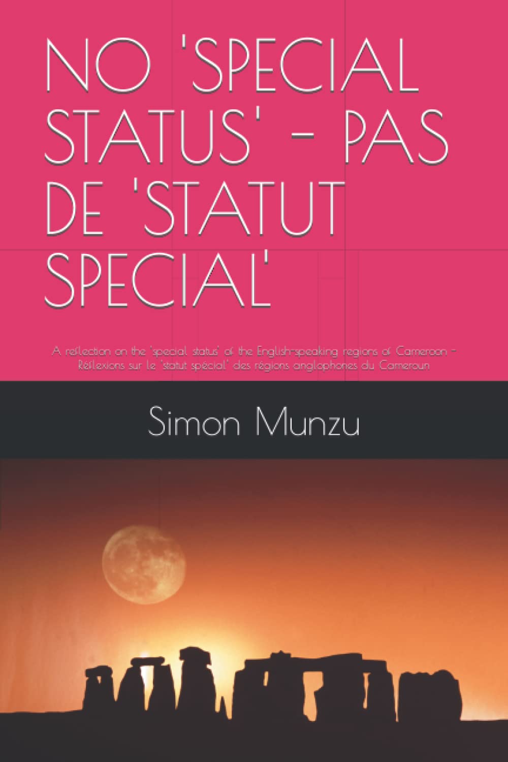 No Special Status Pas De Statut Special A Reflection On The Special Status Of The English Speaking Regions Of Cameroon Reflexions Sur Le Statut Special Des Regions Anglophones Du Cameroun Munzu