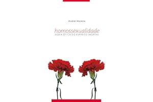 HOMOSSEXUALIDADE SOB A ÓTICA DO ESPÍRITO IMORTAL (Portuguese Edition)