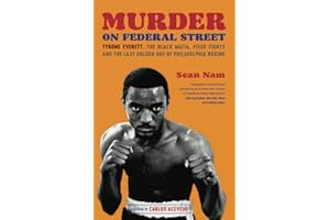 Murder on Federal Street: Tyrone Everett, the Black Mafia, Fixed Fights, and the Last Golden Age of Philadelphia Boxing