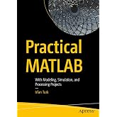 Practical MATLAB: With Modeling, Simulation, and Processing Projects