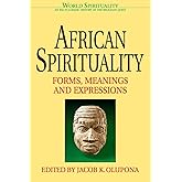 African Spirituality: Forms, Meanings and Expressions (World Spirituality)